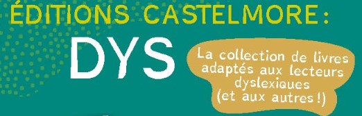 Castelmore : la collection « Dys »
