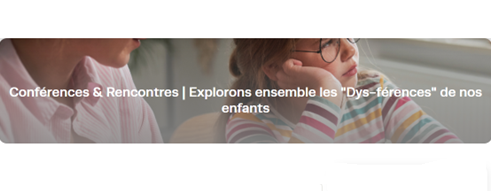Actualite - Explorons ensemble les « Dys-férences » de nos enfants