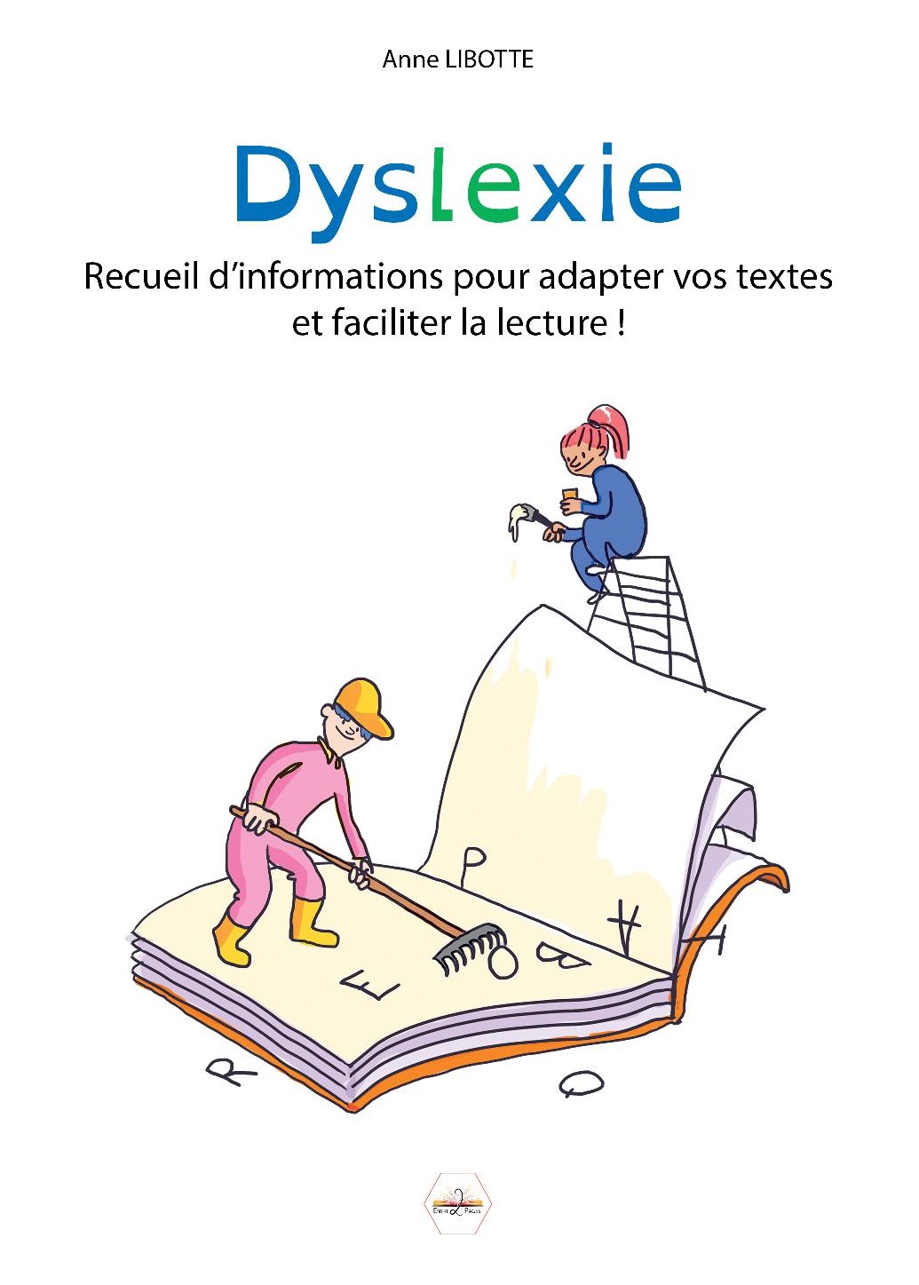 Couverture du livre « Dyslexie – Recueil d’informations pour adapter vos textes et faciliter la lecture ! »